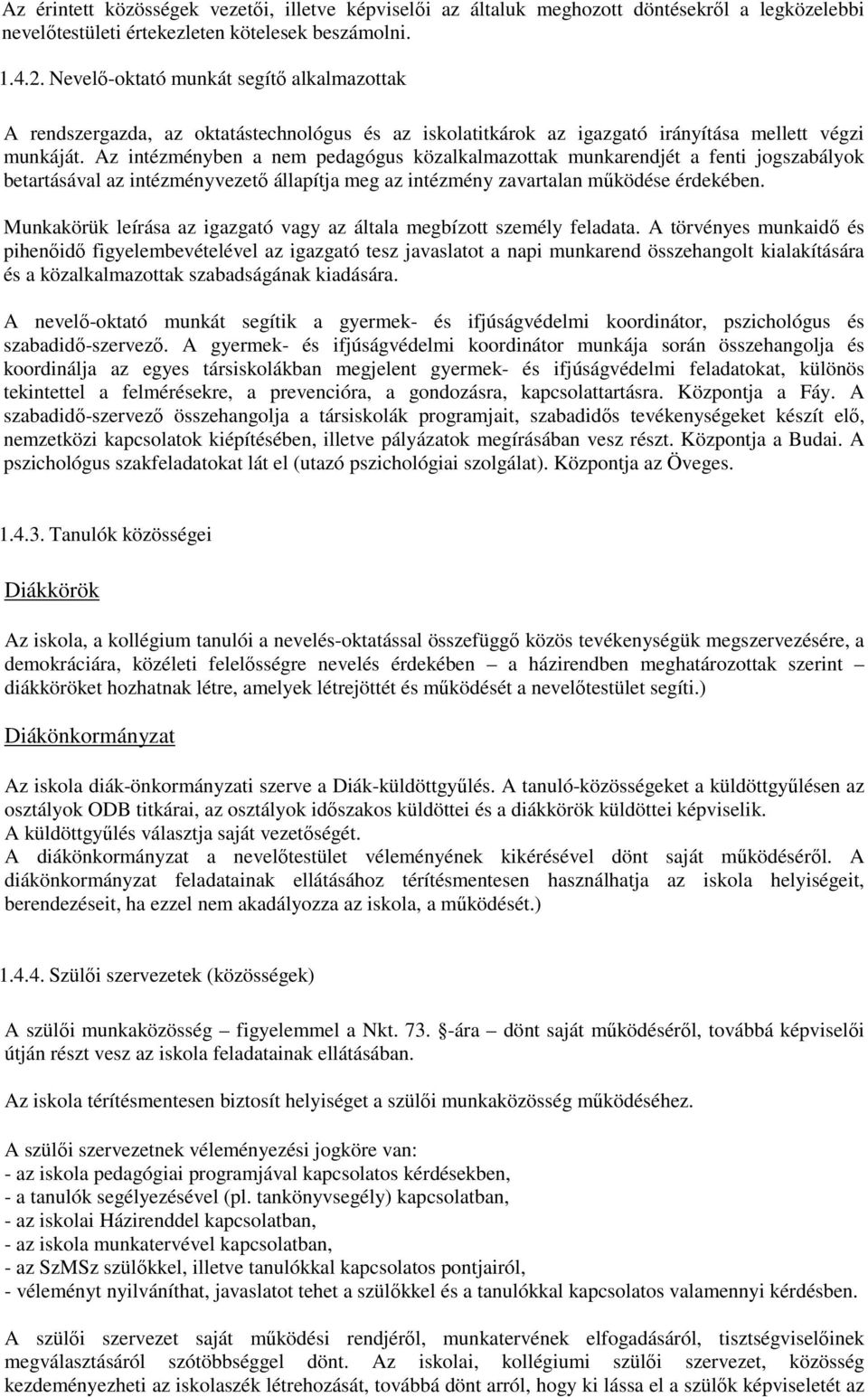 Az intézményben a nem pedagógus közalkalmazottak munkarendjét a fenti jogszabályok betartásával az intézményvezető állapítja meg az intézmény zavartalan működése érdekében.