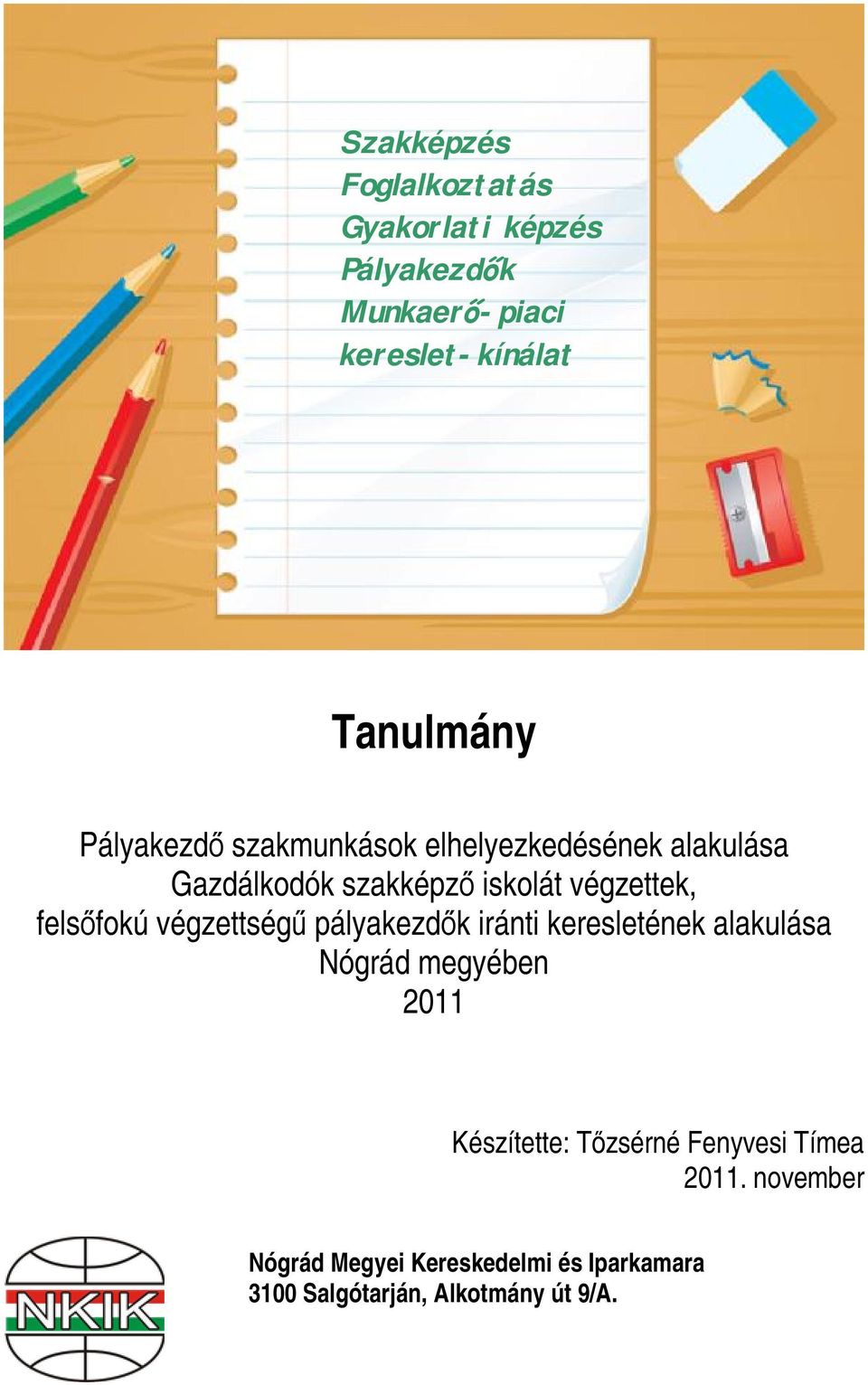 felsőfokú végzettségű pályakezdők iránti keresletének alakulása Nógrád megyében 2011 Készítette: