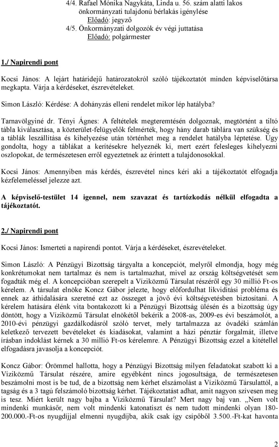 Simon László: Kérdése: A dohányzás elleni rendelet mikor lép hatályba? Tarnavölgyiné dr.