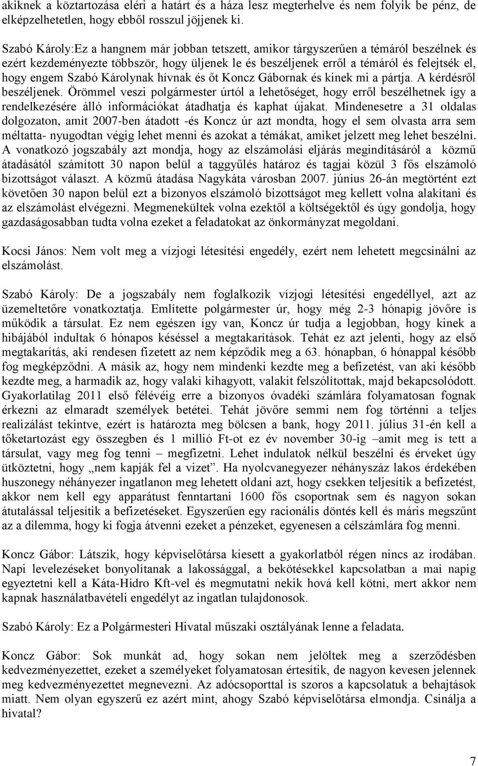 Szabó Károlynak hívnak és őt Koncz Gábornak és kinek mi a pártja. A kérdésről beszéljenek.