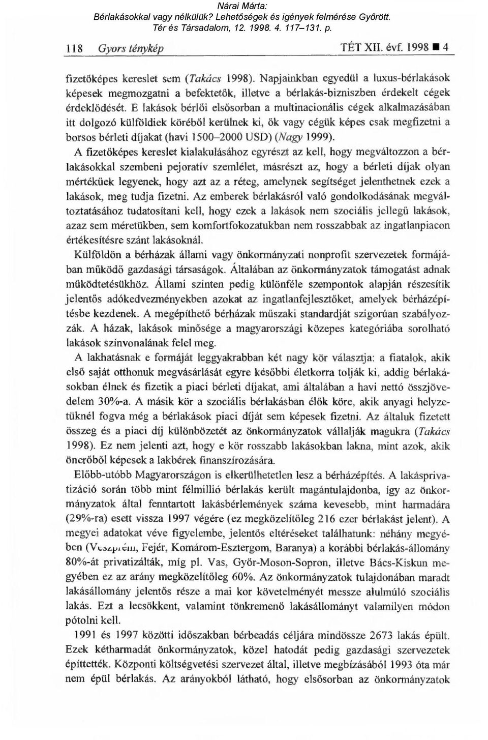 E lakások bérl ői elsősorban a multinacionális cégek alkalmazásában itt dolgozó külföldiek köréb ől kerülnek ki, ők vagy cégük képes csak megfizetni a borsos bérleti díjakat (havi 1500-2000 USD)