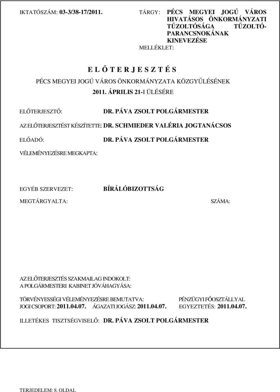 ÁPRILIS 21-I ÜLÉSÉRE ELŐTERJESZTŐ: DR. PÁVA ZSOLT POLGÁRMESTER AZ ELŐTERJESZTÉST KÉSZÍTETTE: DR. SCHMIEDER VALÉRIA JOGTANÁCSOS ELŐADÓ: DR.