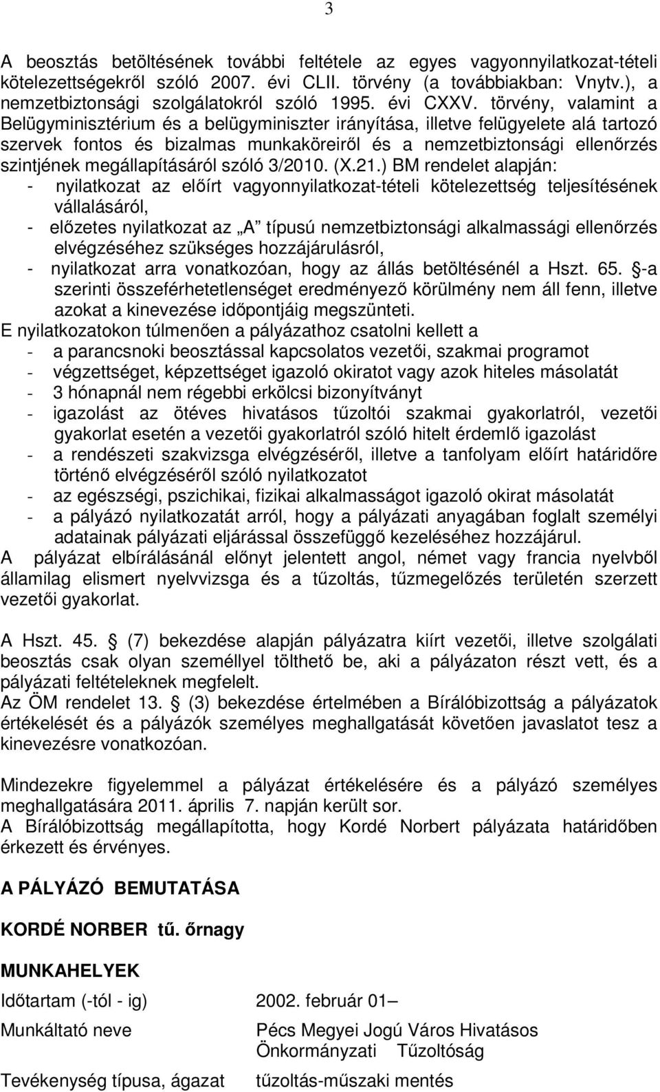 törvény, valamint a Belügyminisztérium és a belügyminiszter irányítása, illetve felügyelete alá tartozó szervek fontos és bizalmas munkaköreiről és a nemzetbiztonsági ellenőrzés szintjének