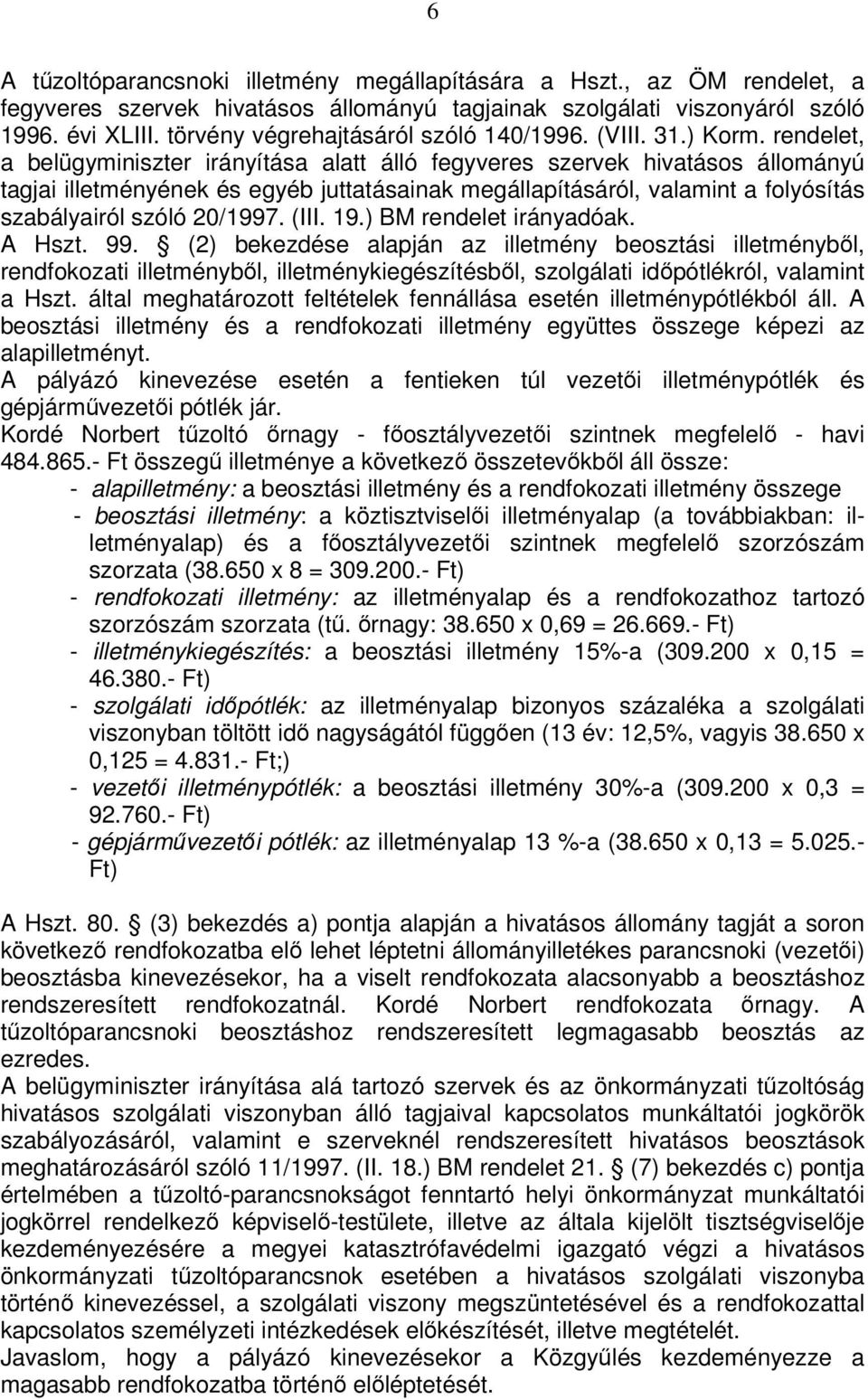 rendelet, a belügyminiszter irányítása alatt álló fegyveres szervek hivatásos állományú tagjai illetményének és egyéb juttatásainak megállapításáról, valamint a folyósítás szabályairól szóló 20/1997.