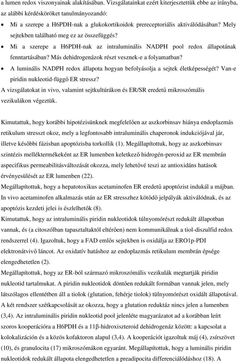 Mely sejtekben található meg ez az összefüggés? Mi a szerepe a H6PDH-nak az intraluminális NADPH pool redox állapotának fenntartásában? Más dehidrogenázok részt vesznek-e a folyamatban?