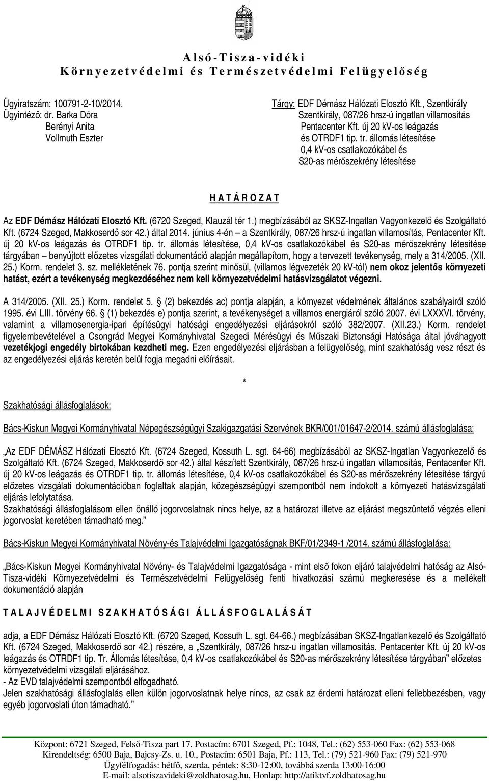 állomás létesítése 0,4 kv-os csatlakozókábel és S20-as mér szekrény létesítése H A T Á R O Z A T Az EDF Démász Hálózati Elosztó Kft. (6720 Szeged, Klauzál tér 1.