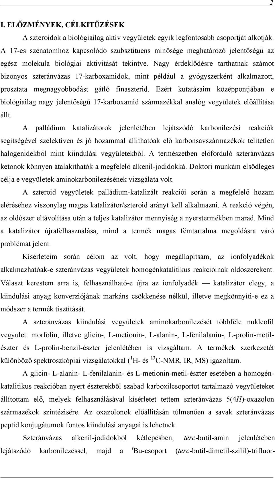 agy érdeklődésre tarthatnak számot bizonyos szteránvázas 17-karboxamidok, mint például a gyógyszerként alkalmazott, prosztata megnagyobbodást gátló finaszterid.