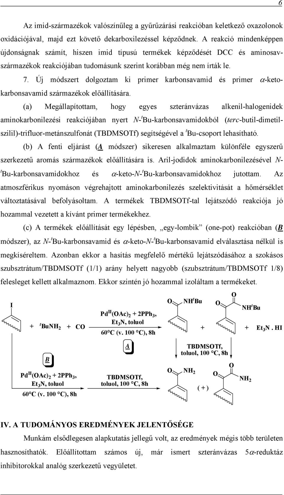 Új módszert dolgoztam ki primer karbonsavamid és primer α-ketokarbonsavamid származékok előállítására.