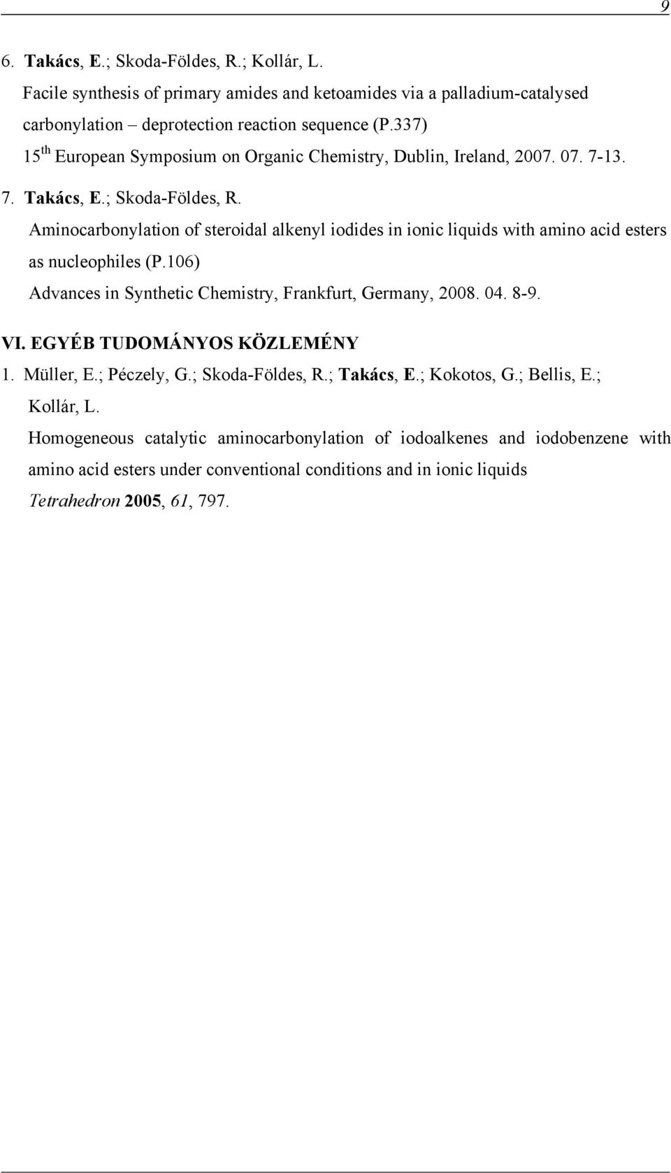 Aminocarbonylation of steroidal alkenyl iodides in ionic liquids with amino acid esters as nucleophiles (P.106) Advances in Synthetic Chemistry, Frankfurt, Germany, 2008. 04. 8-9. VI.