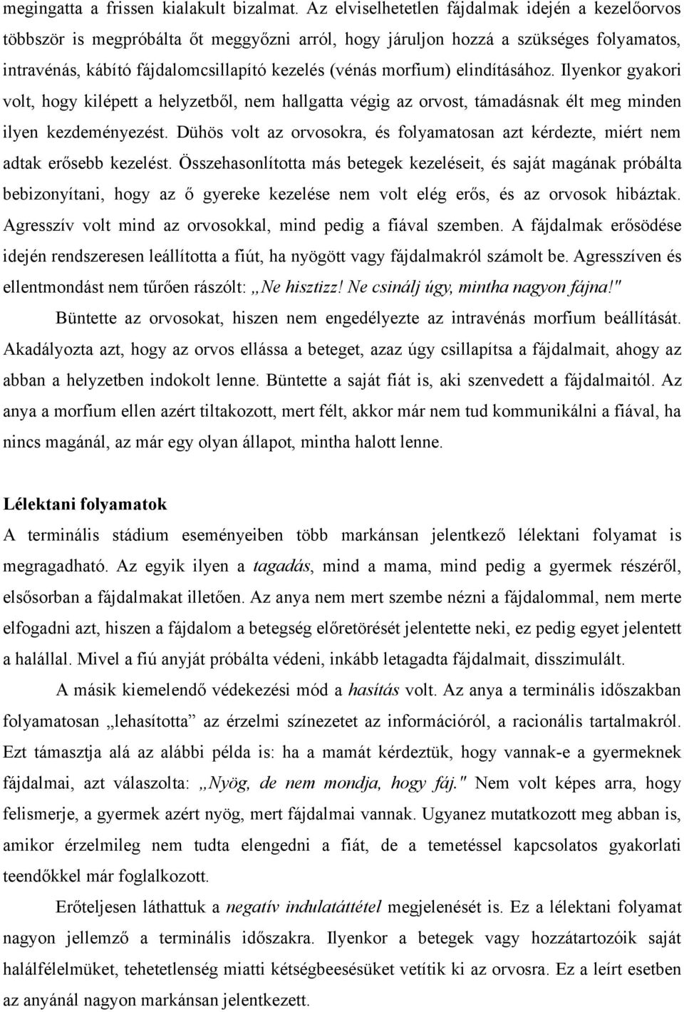 elindításához. Ilyenkor gyakori volt, hogy kilépett a helyzetből, nem hallgatta végig az orvost, támadásnak élt meg minden ilyen kezdeményezést.