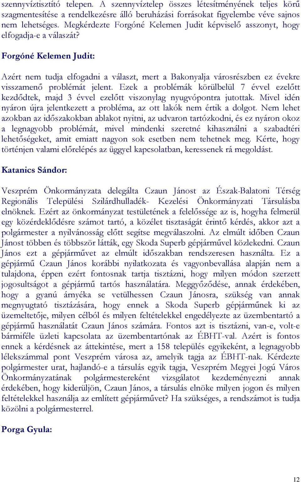 Forgóné Kelemen Judit: Azért nem tudja elfogadni a választ, mert a Bakonyalja városrészben ez évekre visszamenı problémát jelent.