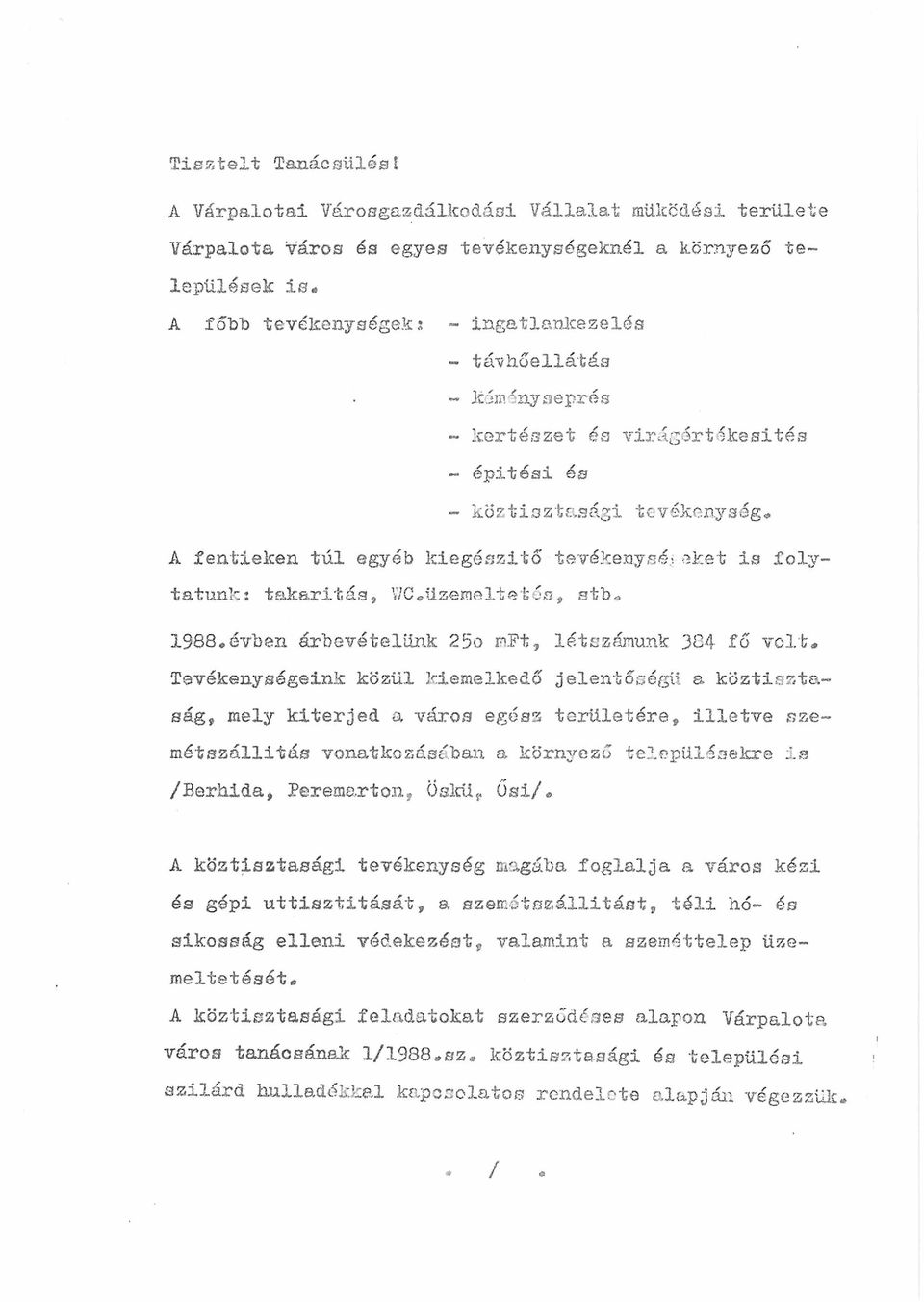 - kertészet és virágért3kesités - építési és - köztisztasági tevékenység* A fentieken tűi egyéb kiegészítő tevékenység eket is folytatunk: takarítás, \7C, üzemeltet és, stb* 1988.