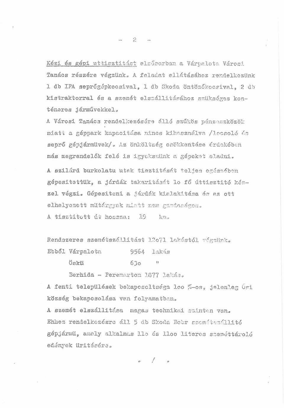 járművekke1* A Városi Tanács rendel ke zé a áré állő szűkös pénz "iszközök miatt a géppark kapacitása nincs kihasználva /locsoló ás seprő gépjármüvek/* Az önköltség csökkentese erdőkében más