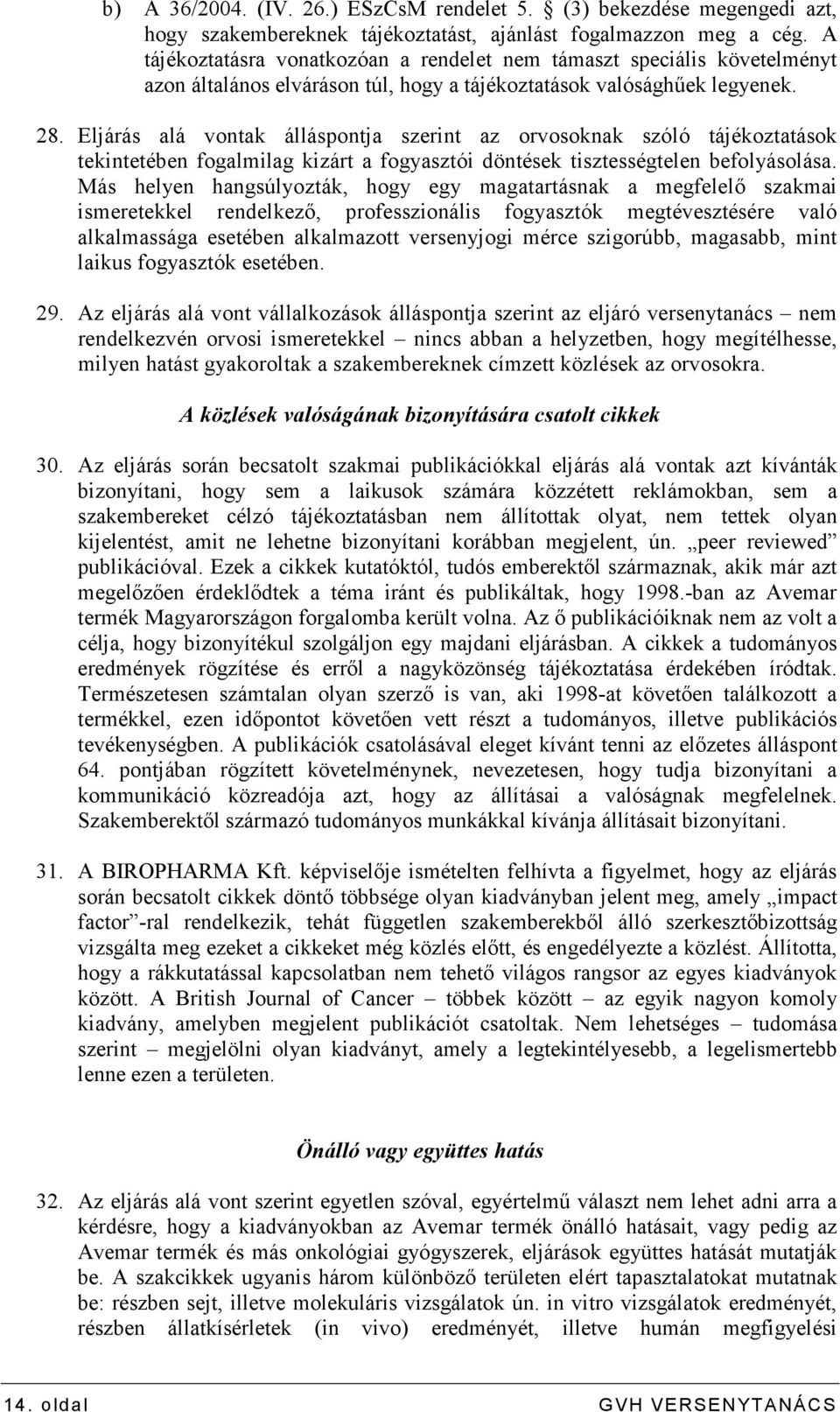 Eljárás alá vontak álláspontja szerint az orvosoknak szóló tájékoztatások tekintetében fogalmilag kizárt a fogyasztói döntések tisztességtelen befolyásolása.