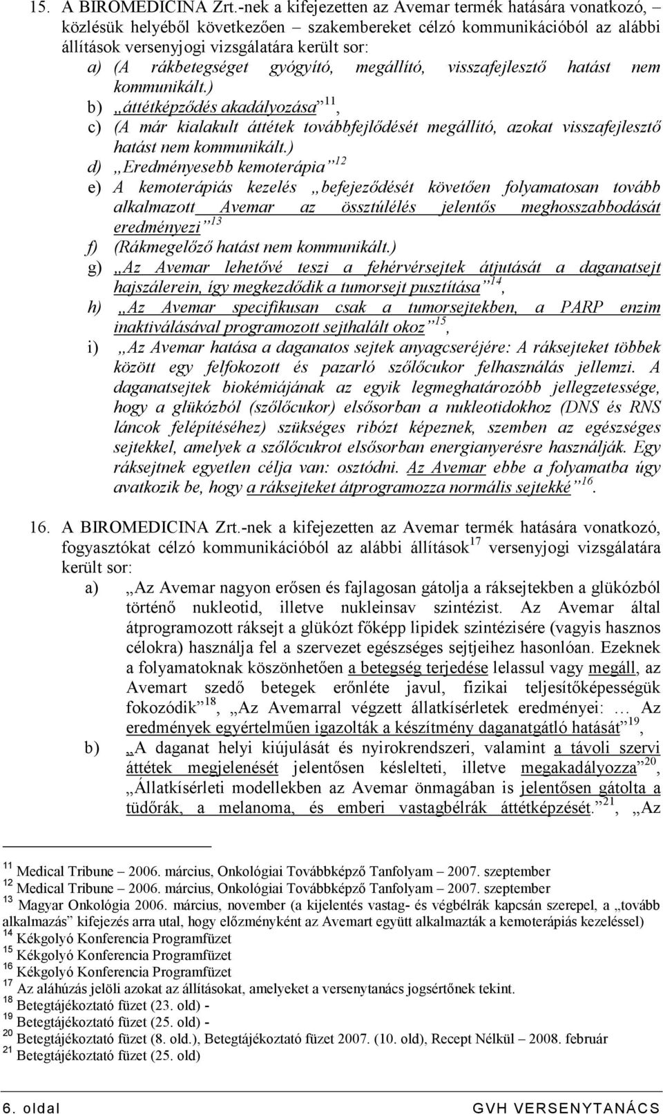 gyógyító, megállító, visszafejlesztı hatást nem kommunikált.) b) áttétképzıdés akadályozása 11, c) (A már kialakult áttétek továbbfejlıdését megállító, azokat visszafejlesztı hatást nem kommunikált.