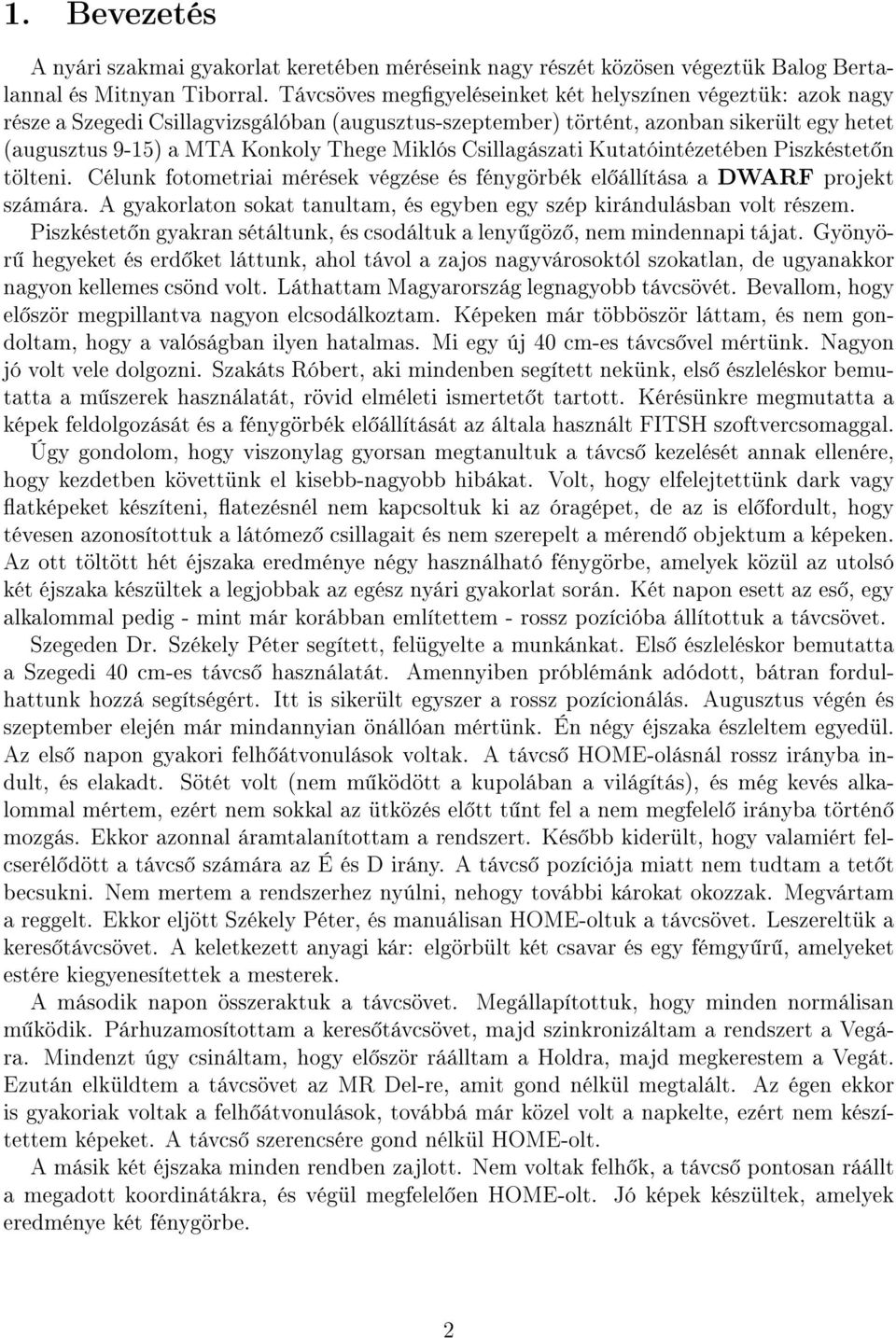 Csillagászati Kutatóintézetében Piszkéstet n tölteni. Célunk fotometriai mérések végzése és fénygörbék el állítása a DWARF projekt számára.