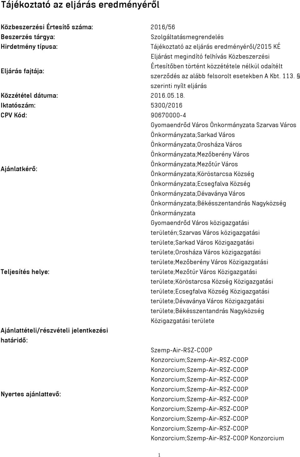 Iktatószám: 5300/2016 CPV Kód: 90670000-4 Gyomaendrőd Város Önkormányzata Szarvas Város Önkormányzata;Sarkad Város Önkormányzata;Orosháza Város Önkormányzata;Mezőberény Város Önkormányzata;Mezőtúr