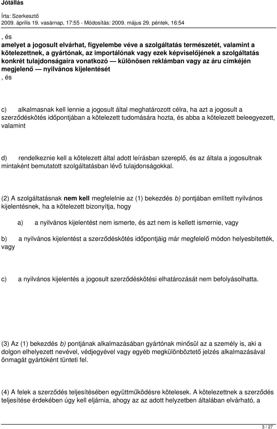 időpontjában a kötelezett tudomására hozta, és abba a kötelezett beleegyezett, valamint d) rendelkeznie kell a kötelezett által adott leírásban szereplő, és az általa a jogosultnak mintaként