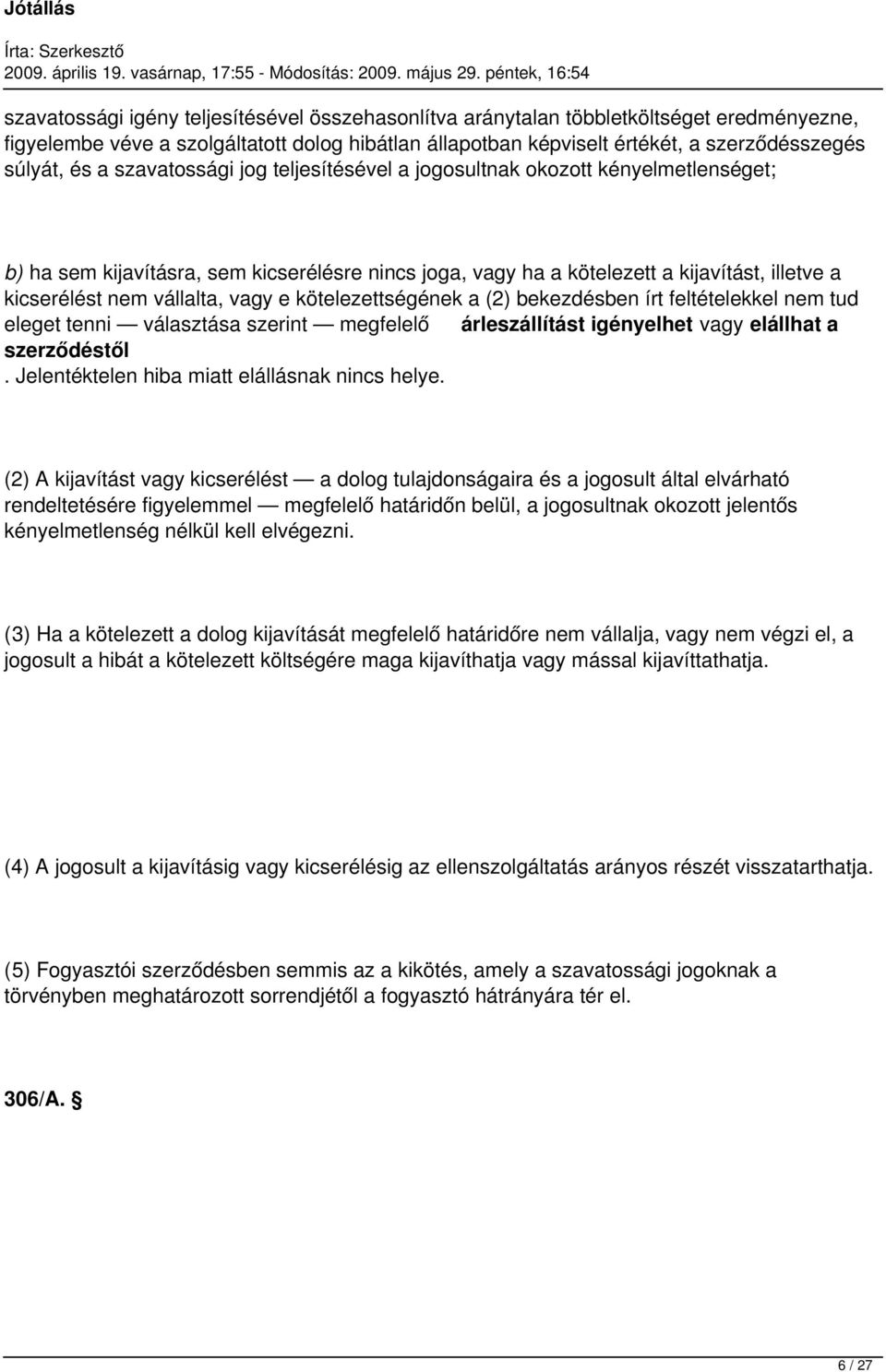 vagy e kötelezettségének a (2) bekezdésben írt feltételekkel nem tud eleget tenni választása szerint megfelelő árleszállítást igényelhet vagy elállhat a szerződéstől.