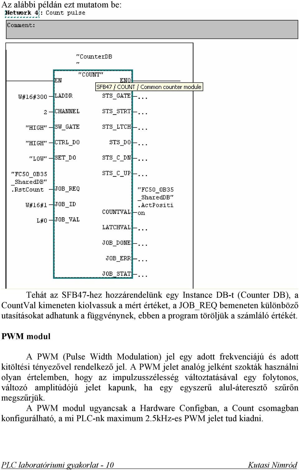 PWM modul A PWM (Pulse Width Modulation) jel egy adott frekvenciájú és adott kitöltési tényezővel rendelkező jel.