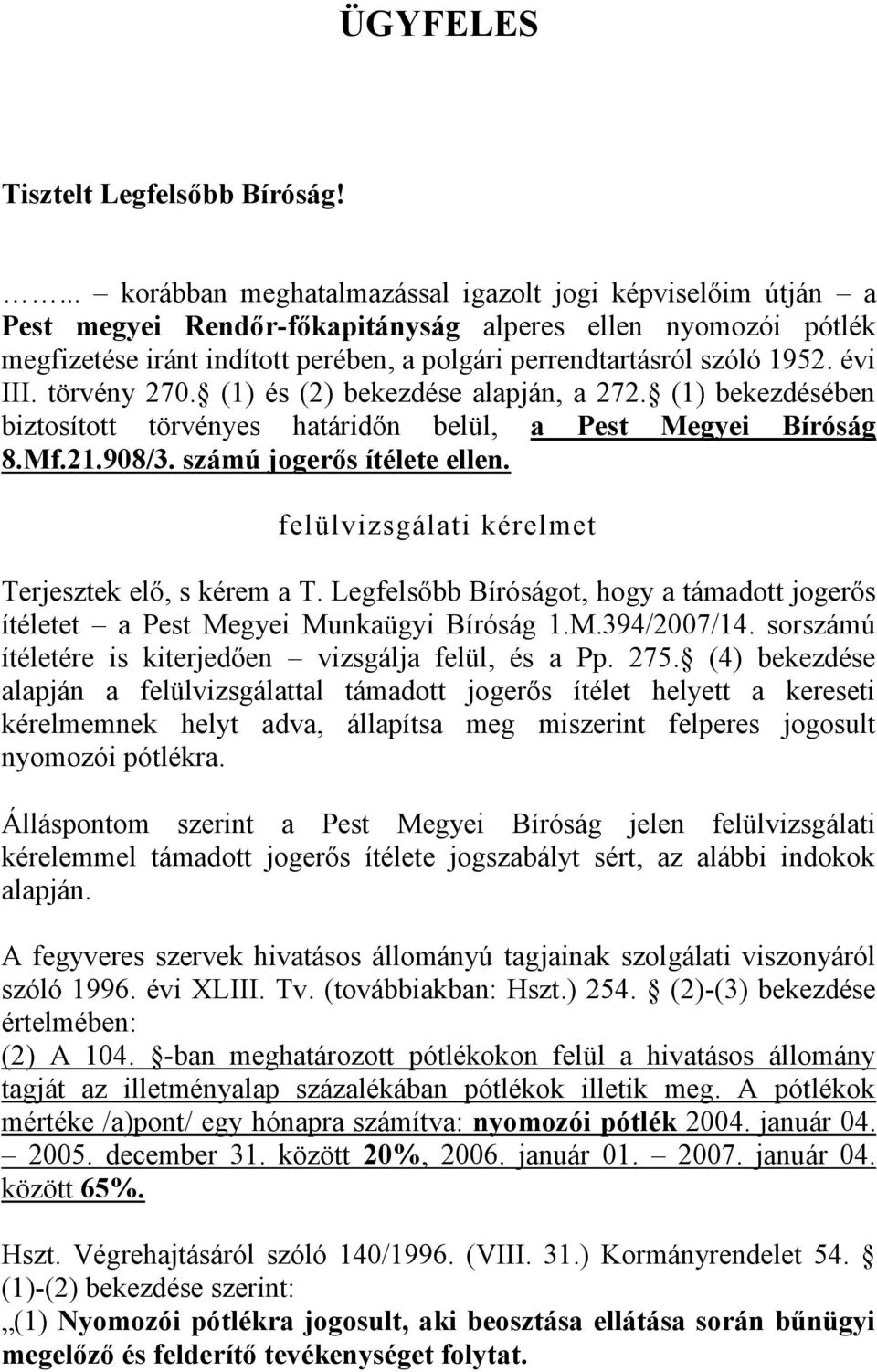 évi III. törvény 270. (1) és (2) bekezdése alapján, a 272. (1) bekezdésében biztosított törvényes határidőn belül, a Pest Megyei Bíróság 8.Mf.21.908/3. számú jogerős ítélete ellen.