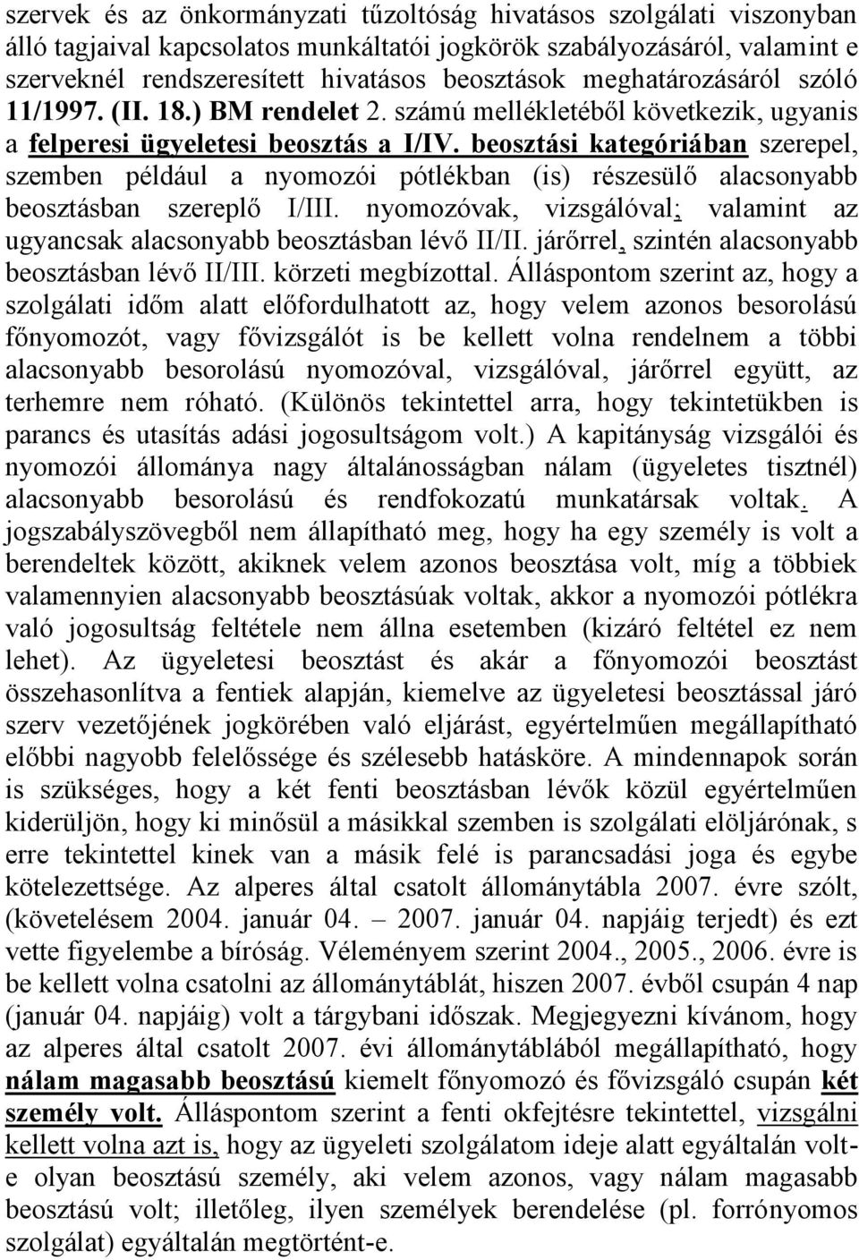 beosztási kategóriában szerepel, szemben például a nyomozói pótlékban (is) részesülő alacsonyabb beosztásban szereplő I/III.