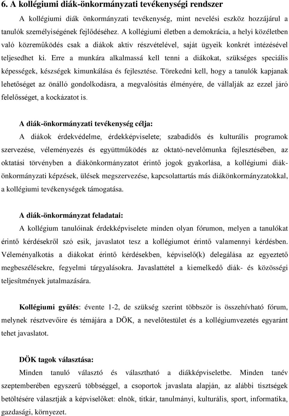 Erre a munkára alkalmassá kell tenni a diákokat, szükséges speciális képességek, készségek kimunkálása és fejlesztése.