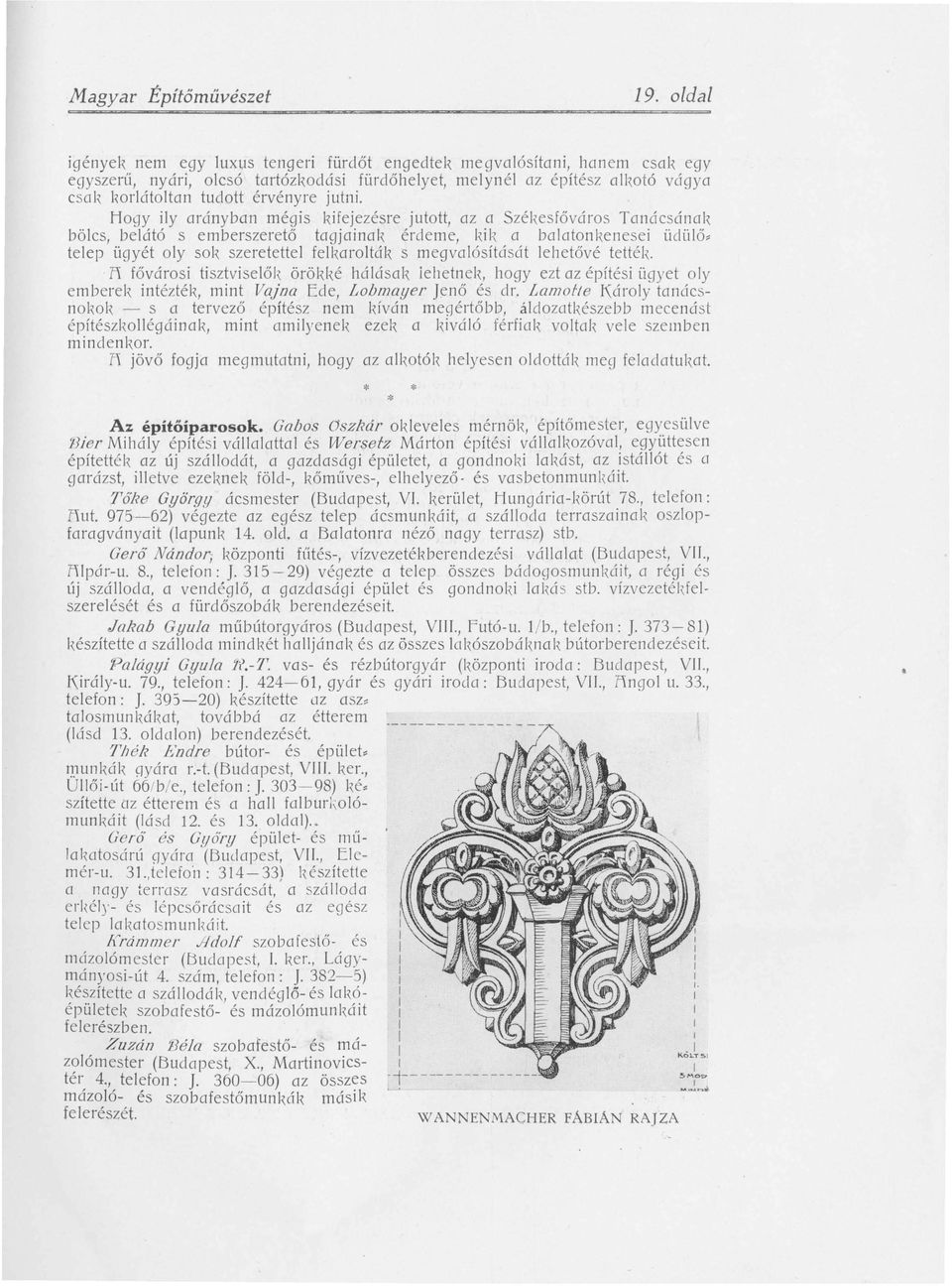 jutni. Hogy ily arányban mégis kifejezésre jutott, az a Székesfőváros Tanácsának bölcs, belátó s emberszerető tagjainal, érdeme, kil, a balatonkenesei üdülő.