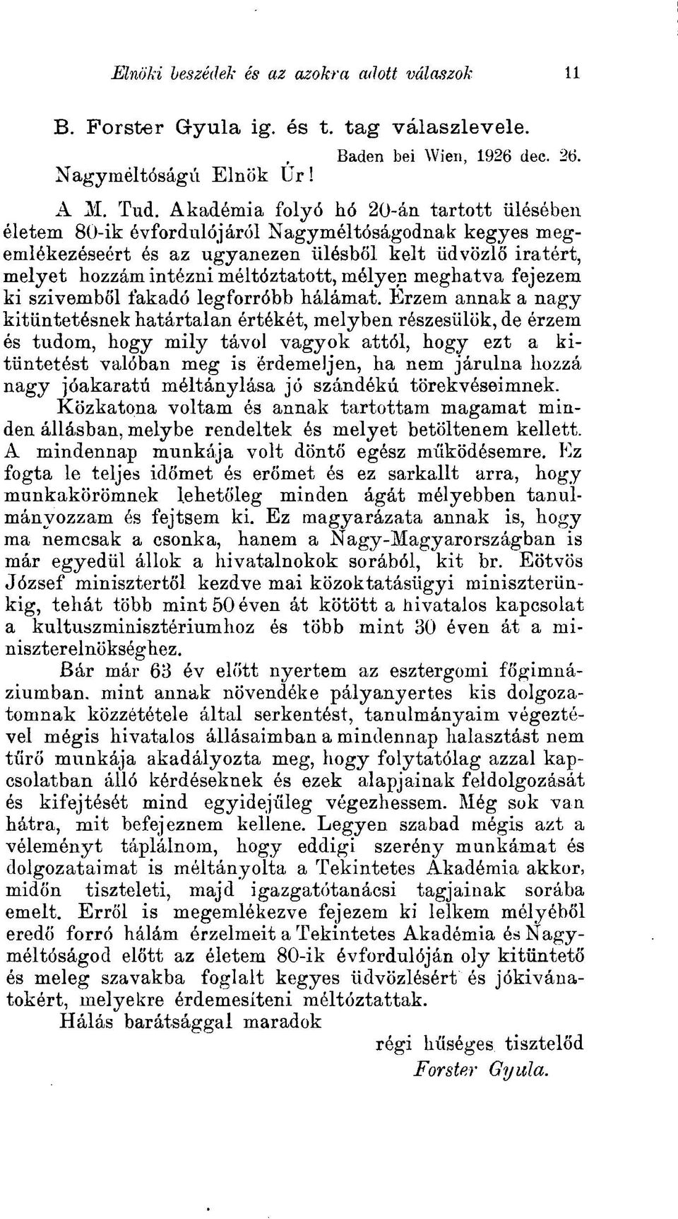 meghatva fejezem ki szivemből fakadó legforróbb hálámat.