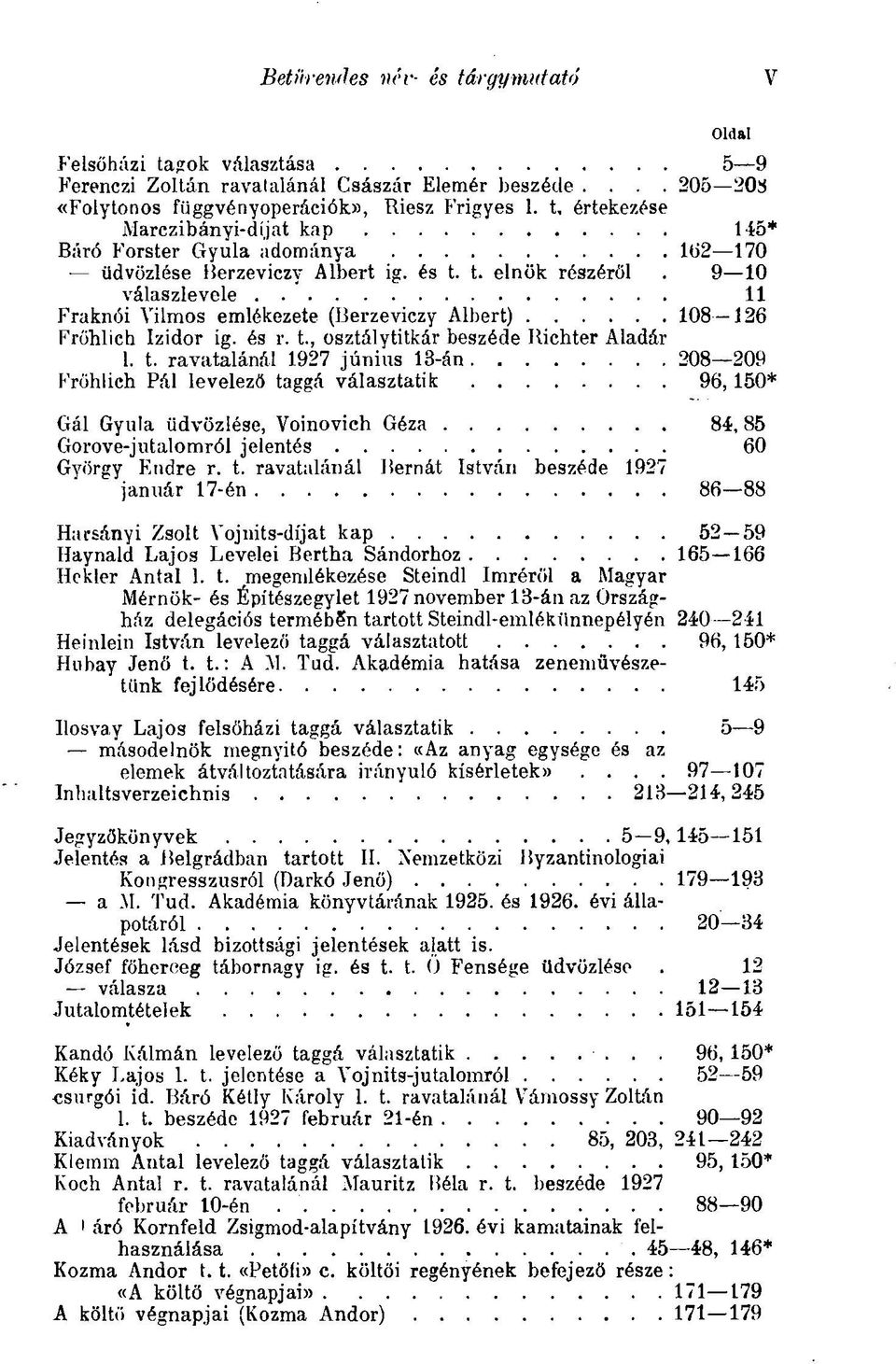 9 10 válaszlevele 11 Fraknói Vilmos emlékezete (Berzeviczy Albert) 108 126 Fröhlich Izidor ig. és r. t.