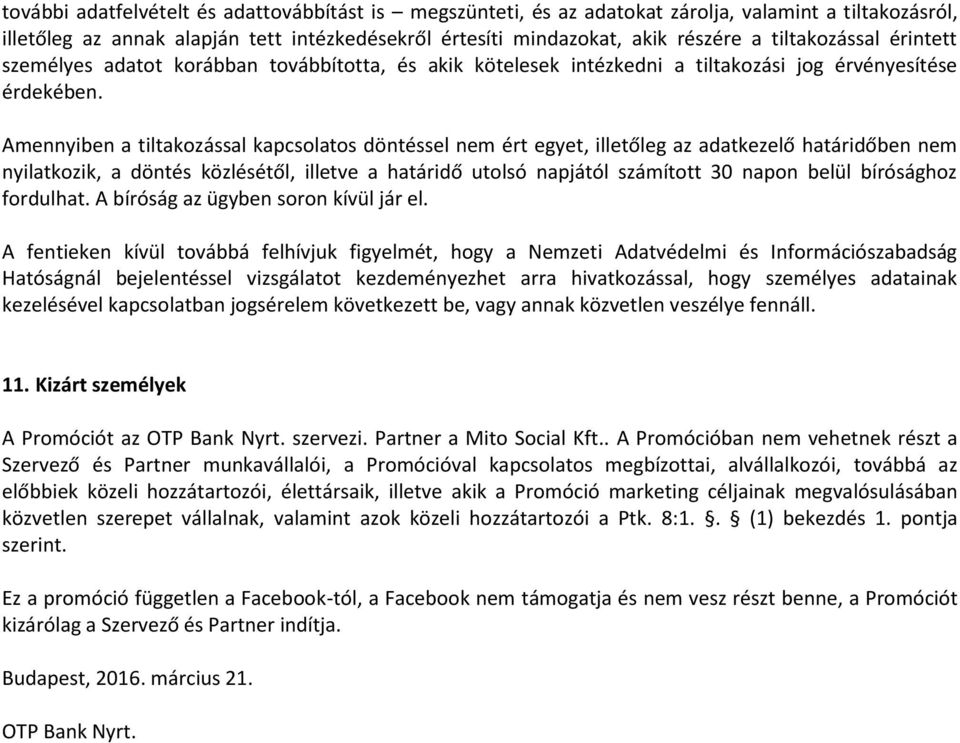 Amennyiben a tiltakozással kapcsolatos döntéssel nem ért egyet, illetőleg az adatkezelő határidőben nem nyilatkozik, a döntés közlésétől, illetve a határidő utolsó napjától számított 30 napon belül