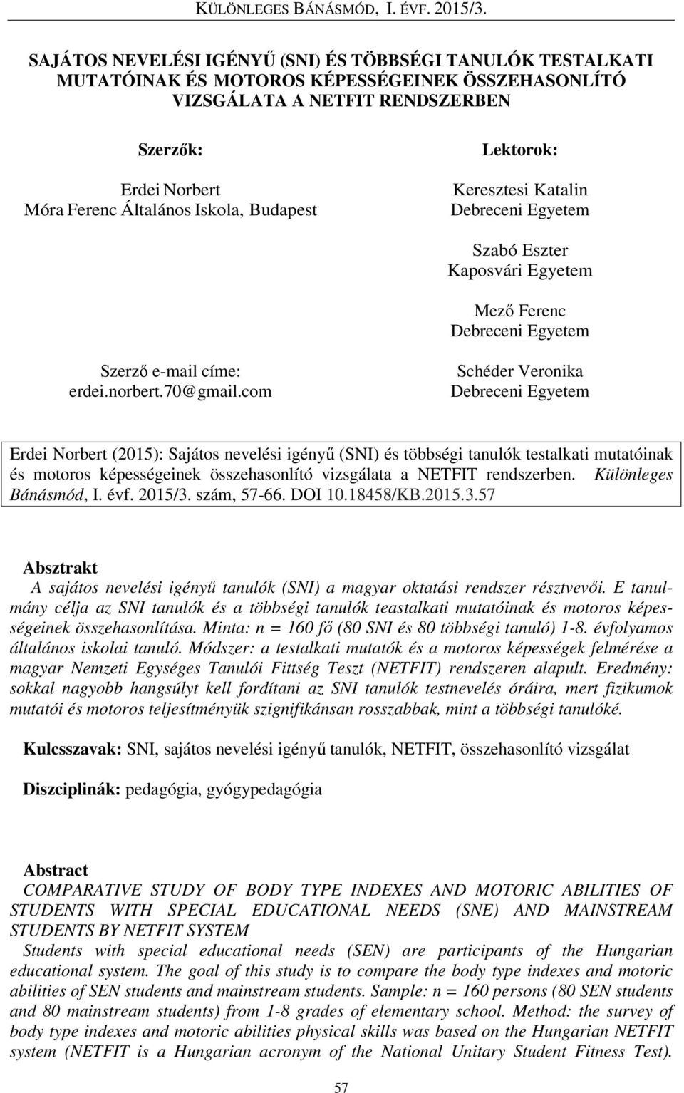 com Schéder Veronika Debreceni Egyetem Erdei Norbert (2015): Sajátos nevelési igényű (SNI) és többségi tanulók testalkati mutatóinak és motoros képességeinek összehasonlító vizsgálata a NETFIT