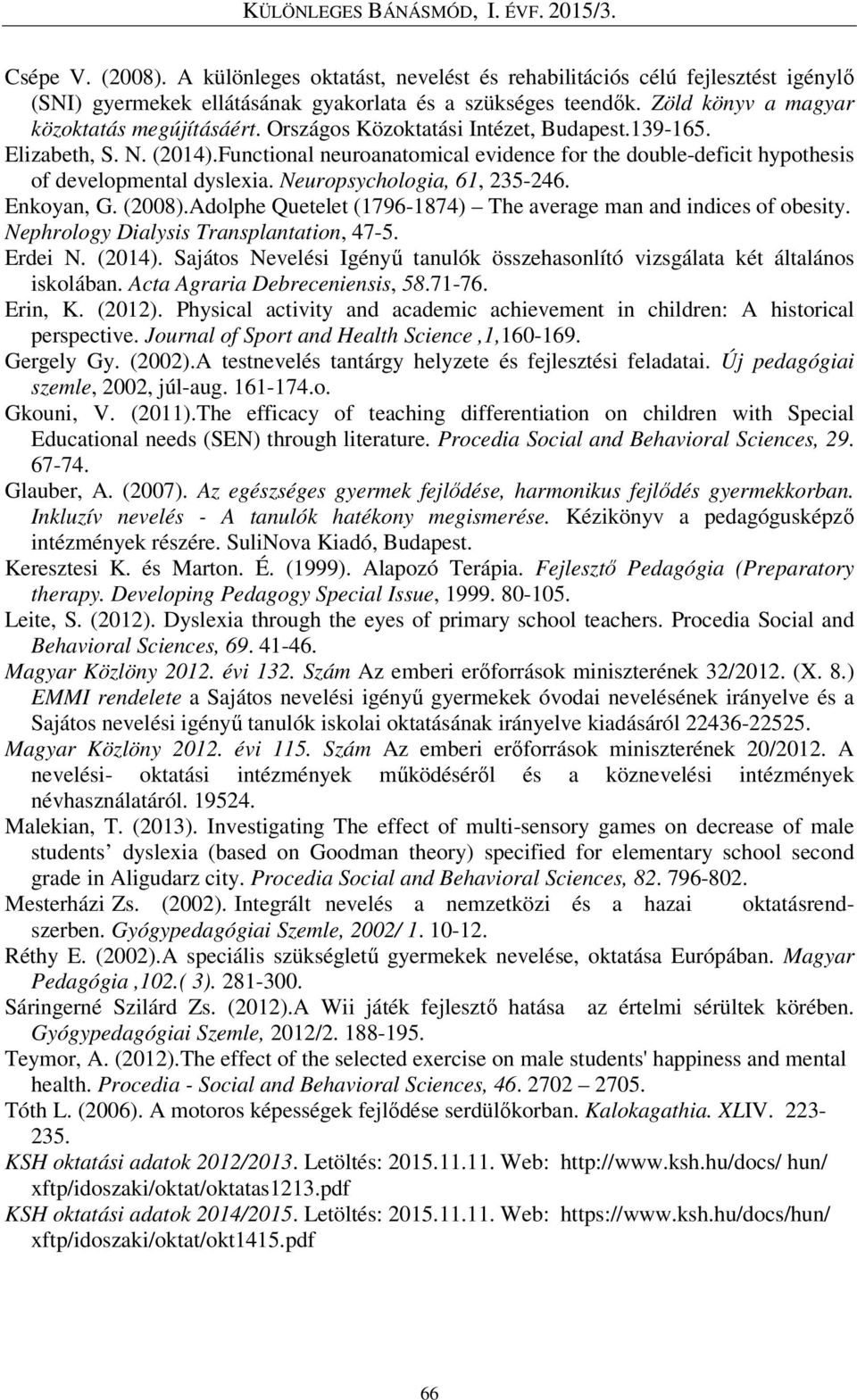 Enkoyan, G. (2008).Adolphe Quetelet (1796-1874) The average man and indices of obesity. Nephrology Dialysis Transplantation, 47-5. Erdei N. (2014).