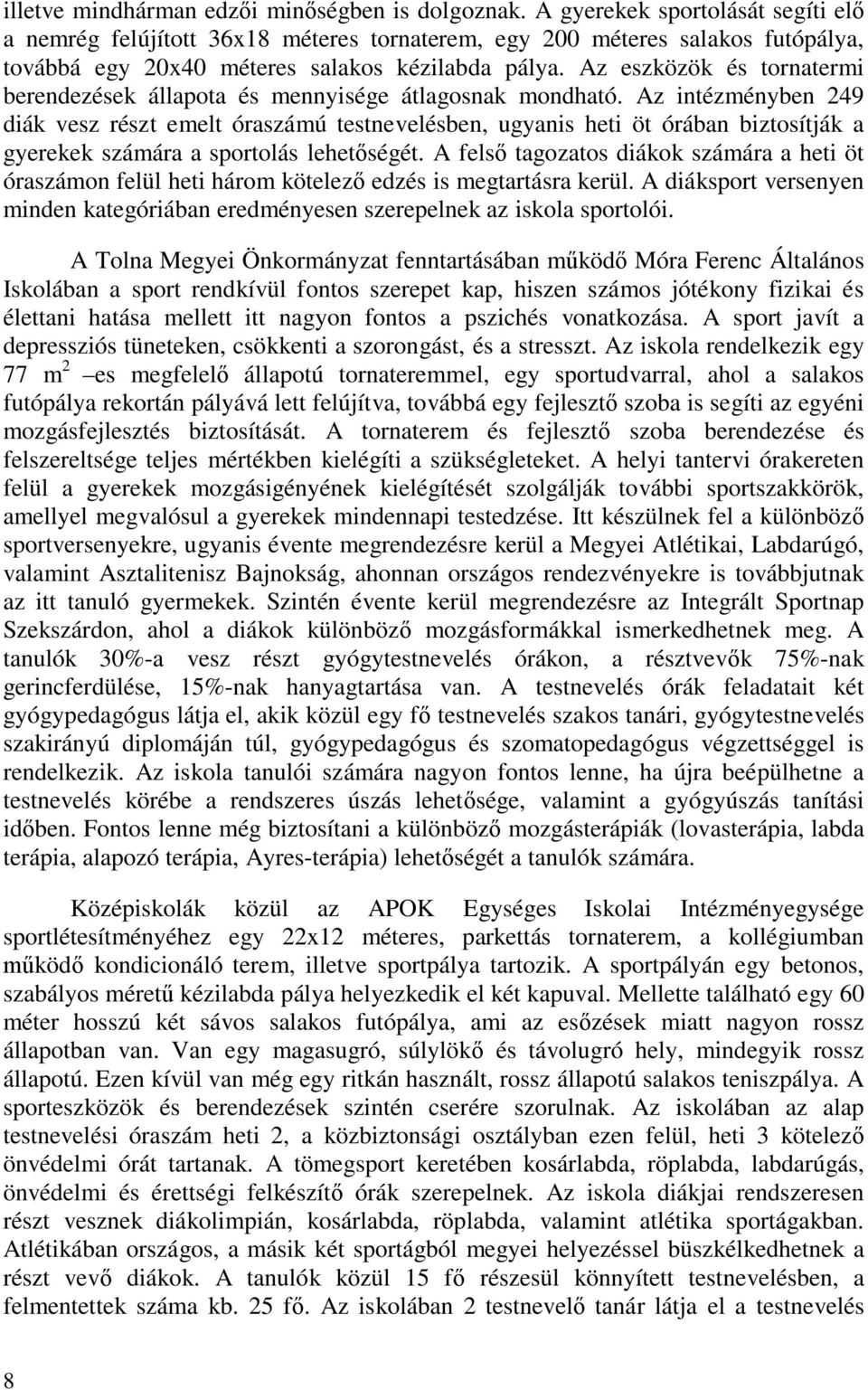 Az eszközök és tornatermi berendezések állapota és mennyisége átlagosnak mondható.