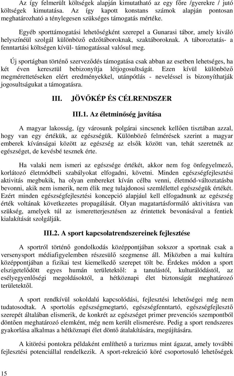Egyéb sporttámogatási lehetőségként szerepel a Gunarasi tábor, amely kiváló helyszínéül szolgál különböző edzőtáboroknak, szaktáboroknak.