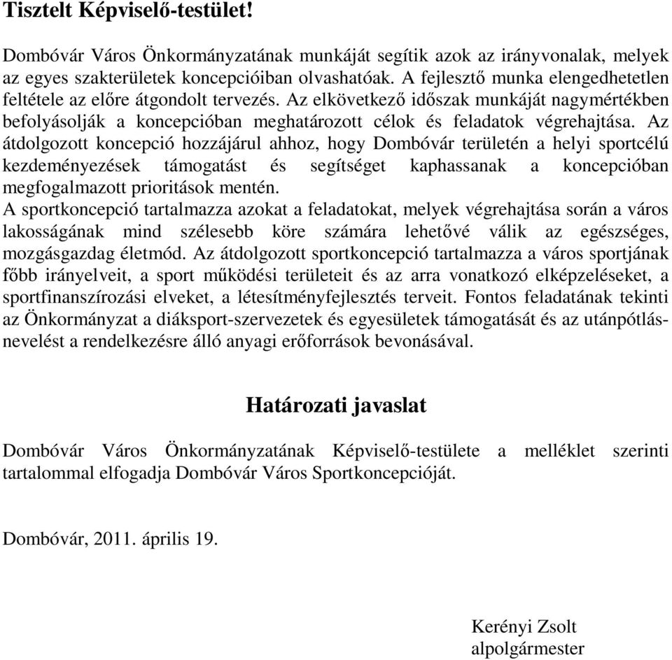 Az átdolgozott koncepció hozzájárul ahhoz, hogy Dombóvár területén a helyi sportcélú kezdeményezések támogatást és segítséget kaphassanak a koncepcióban megfogalmazott prioritások mentén.