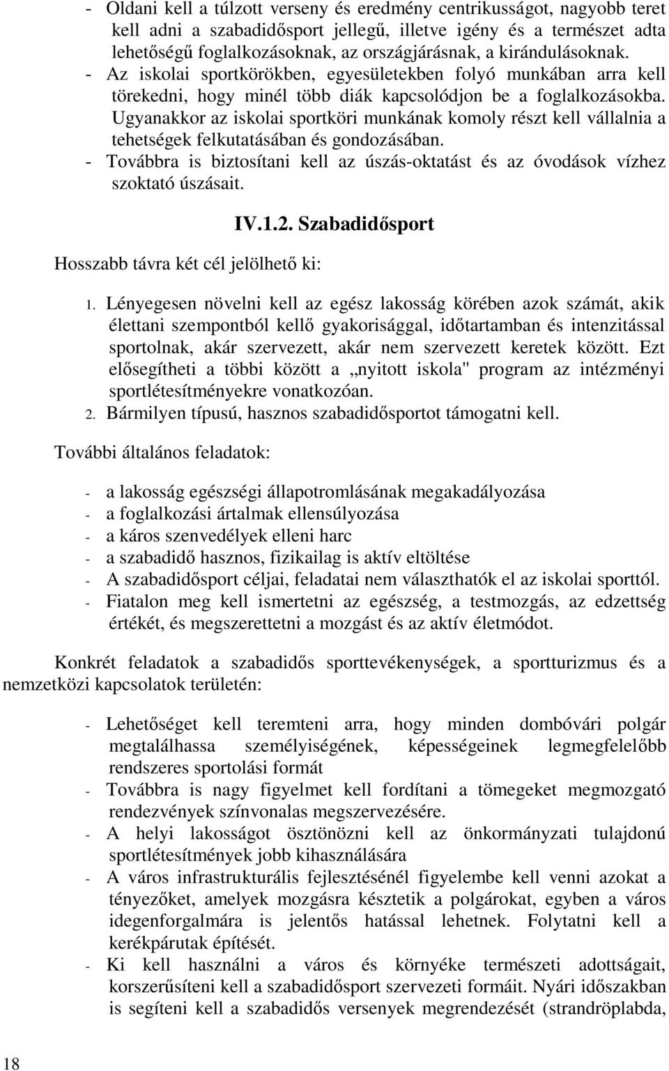 Ugyanakkor az iskolai sportköri munkának komoly részt kell vállalnia a tehetségek felkutatásában és gondozásában.