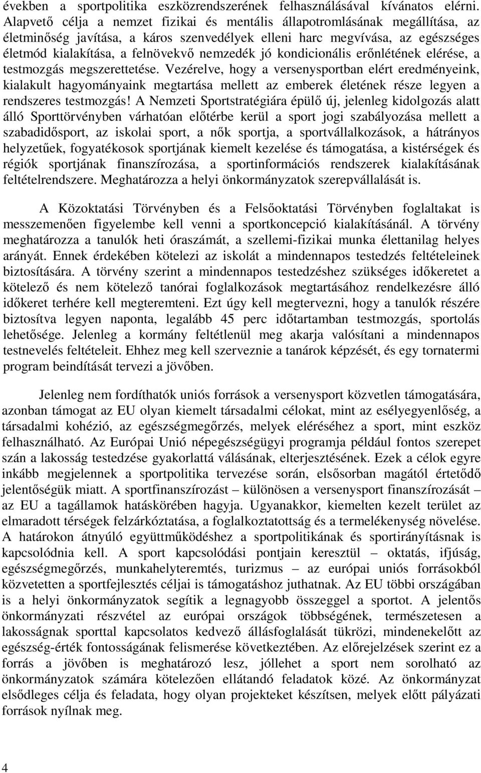 nemzedék jó kondicionális erőnlétének elérése, a testmozgás megszerettetése.