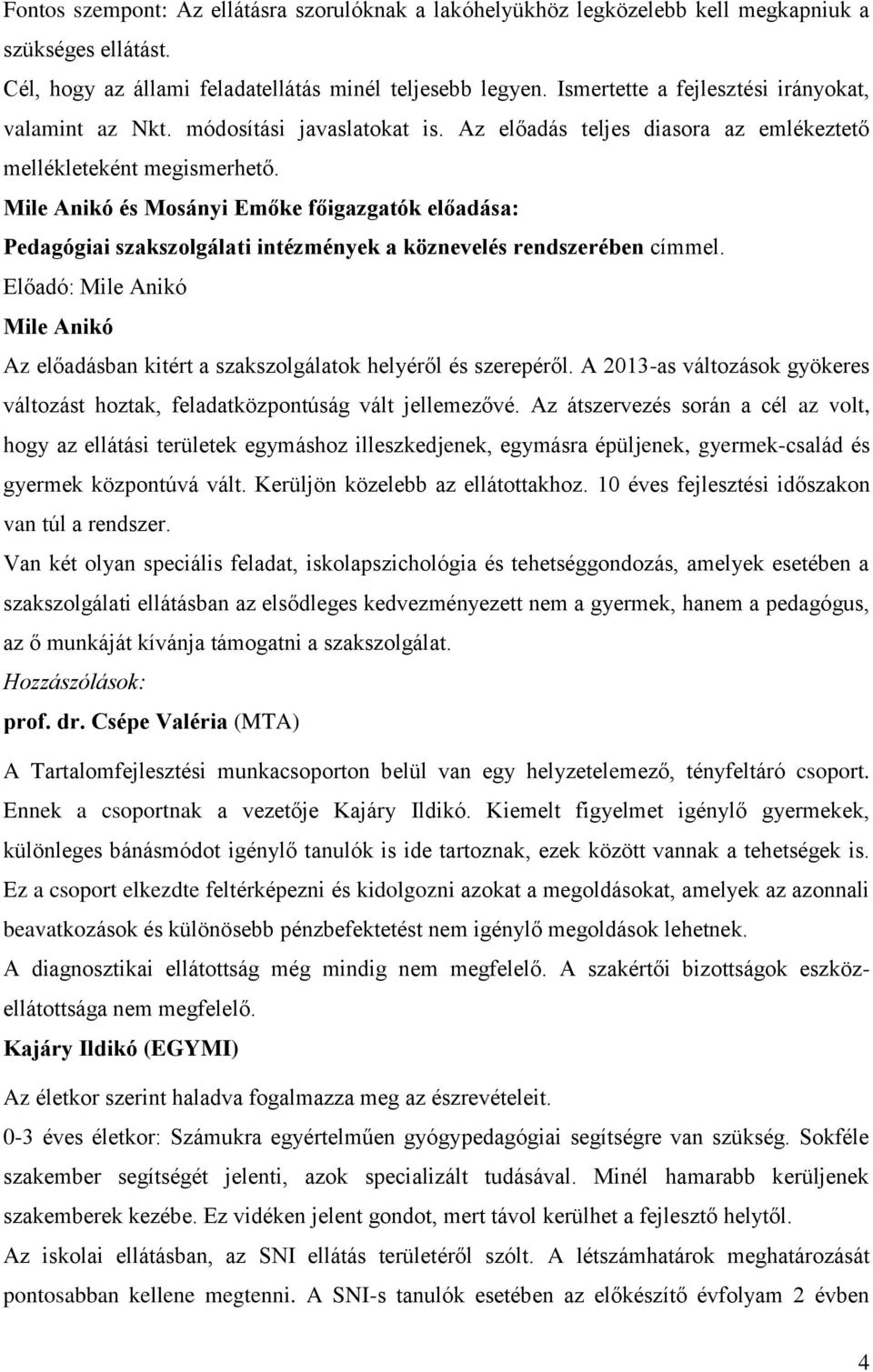 Mile Anikó és Mosányi Emőke főigazgatók előadása: Pedagógiai szakszolgálati intézmények a köznevelés rendszerében címmel.