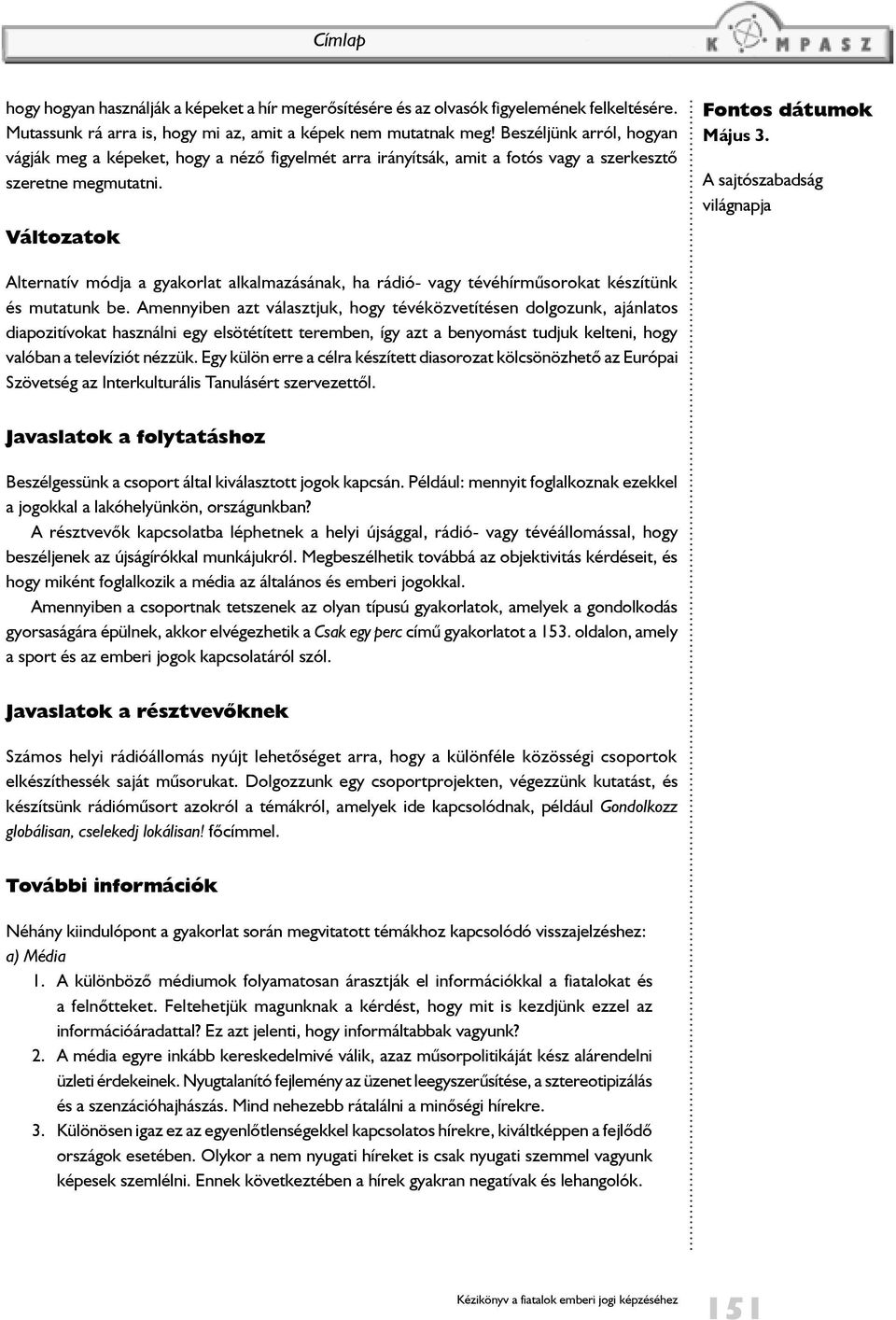A sajtószabadság világnapja Alternatív módja a gyakorlat alkalmazásának, ha rádió- vagy tévéhírműsorokat készítünk és mutatunk be.