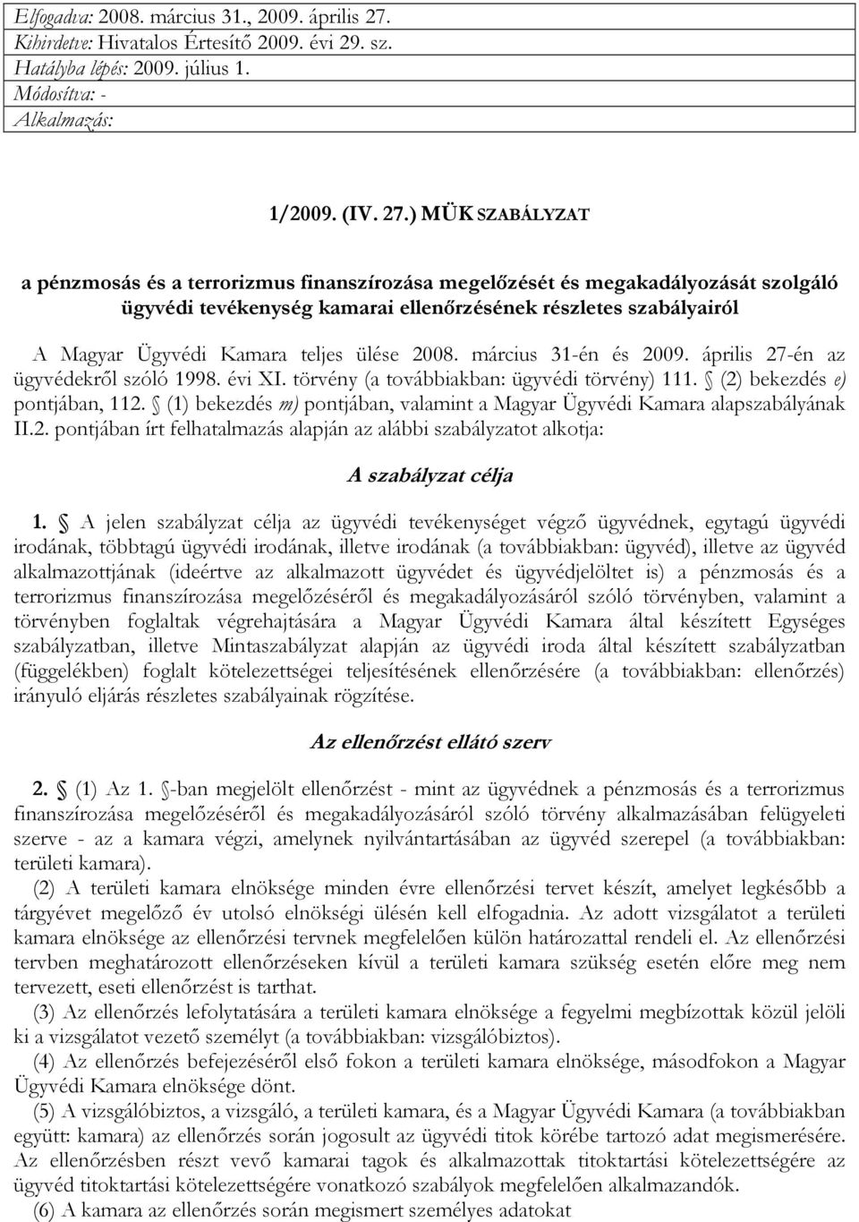 ) MÜK SZABÁLYZAT a pénzmosás és a terrorizmus finanszírozása megelızését és megakadályozását szolgáló ügyvédi tevékenység kamarai ellenırzésének részletes szabályairól A Magyar Ügyvédi Kamara teljes