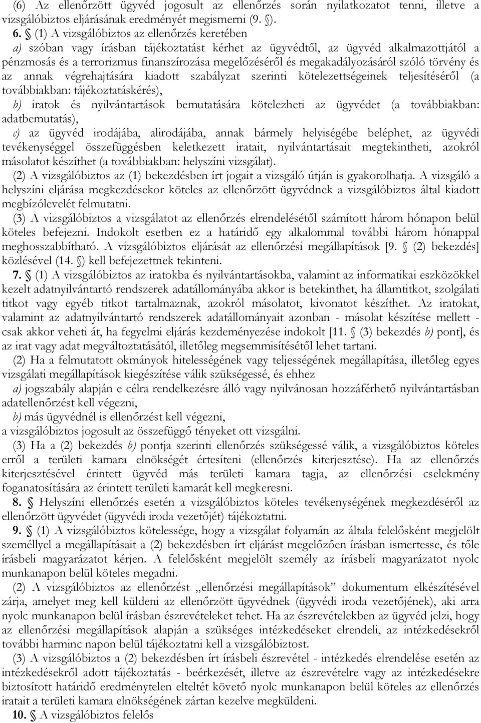 megakadályozásáról szóló törvény és az annak végrehajtására kiadott szabályzat szerinti kötelezettségeinek teljesítésérıl (a továbbiakban: tájékoztatáskérés), b) iratok és nyilvántartások