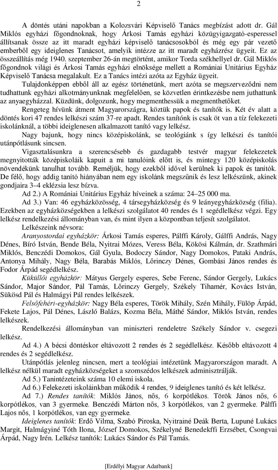 Tanácsot, amelyik intézze az itt maradt egyházrész ügyeit. Ez az összeállítás még 1940. szeptember 26-án megtörtént, amikor Torda székhellyel dr.