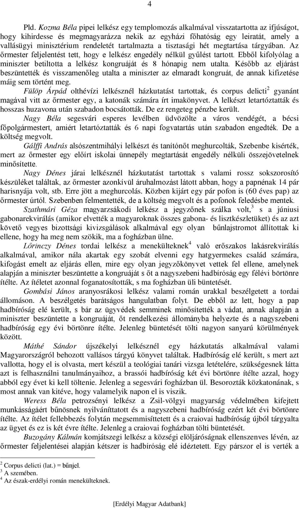 tartalmazta a tisztasági hét megtartása tárgyában. Az őrmester feljelentést tett, hogy e lelkész engedély nélkül gyűlést tartott.