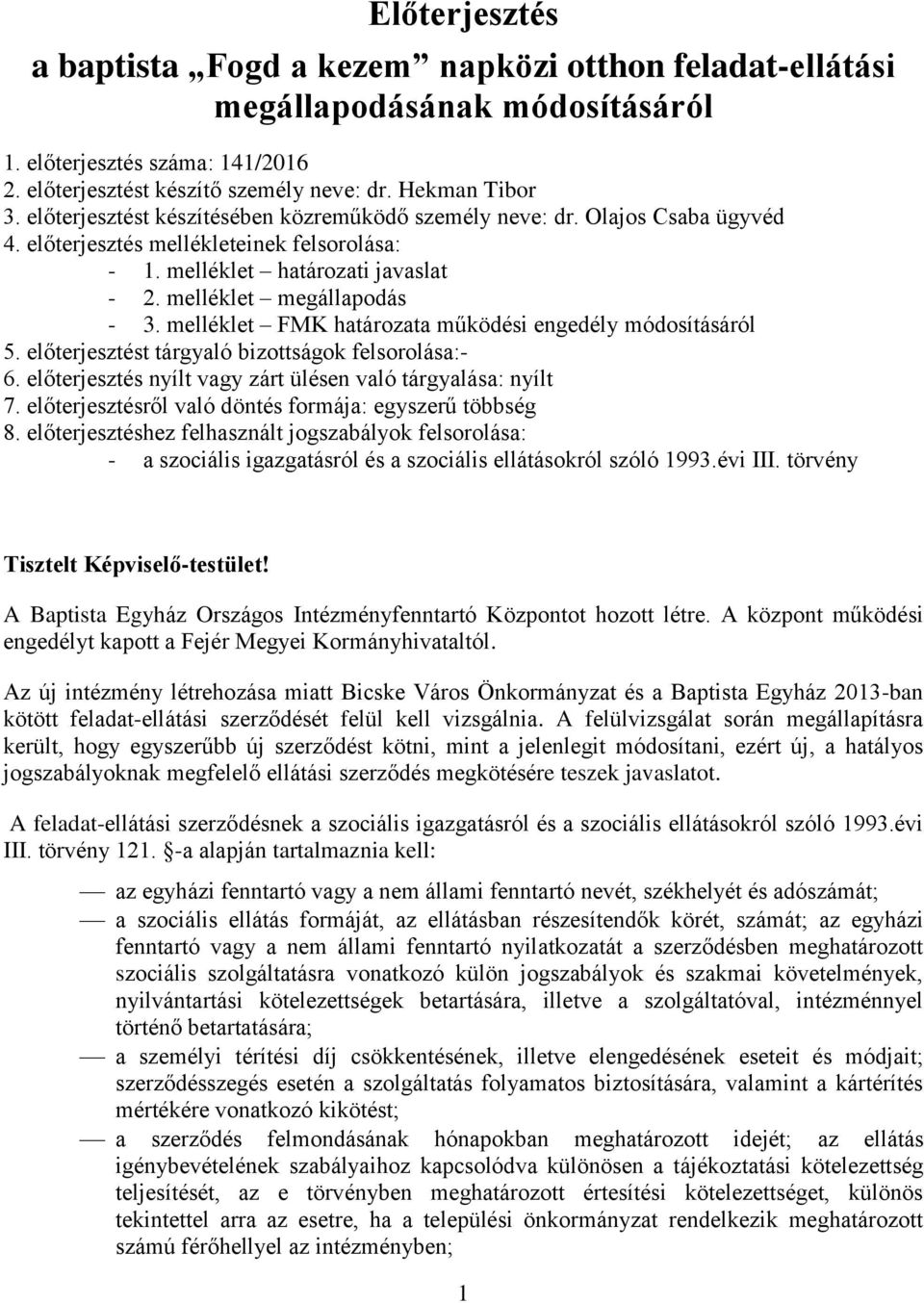 melléklet FMK határozata működési engedély módosításáról 5. előterjesztést tárgyaló bizottságok felsorolása:- 6. előterjesztés nyílt vagy zárt ülésen való tárgyalása: nyílt 7.