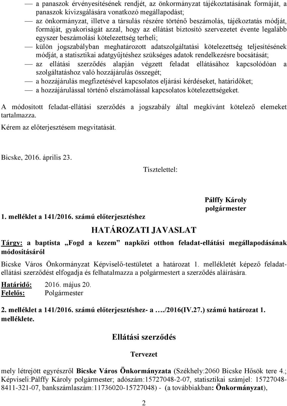 adatszolgáltatási kötelezettség teljesítésének módját, a statisztikai adatgyűjtéshez szükséges adatok rendelkezésre bocsátását; az ellátási szerződés alapján végzett feladat ellátásához kapcsolódóan