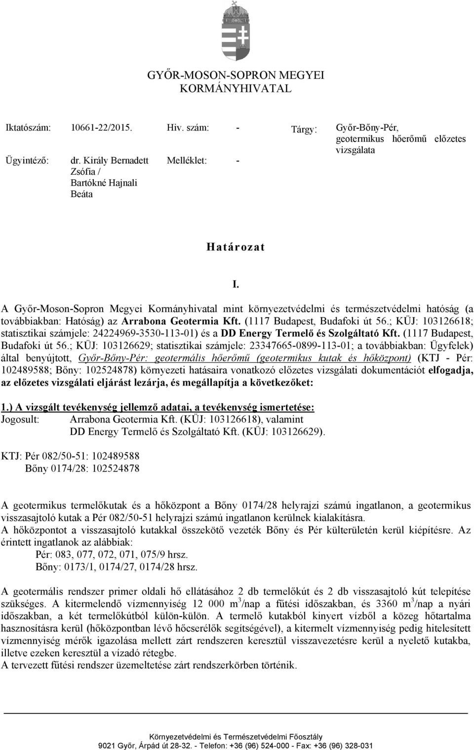 A Győr-Moson-Sopron Megyei Kormányhivatal mint környezetvédelmi és természetvédelmi hatóság (a továbbiakban: Hatóság) az Arrabona Geotermia Kft. (1117 Budapest, Budafoki út 56.