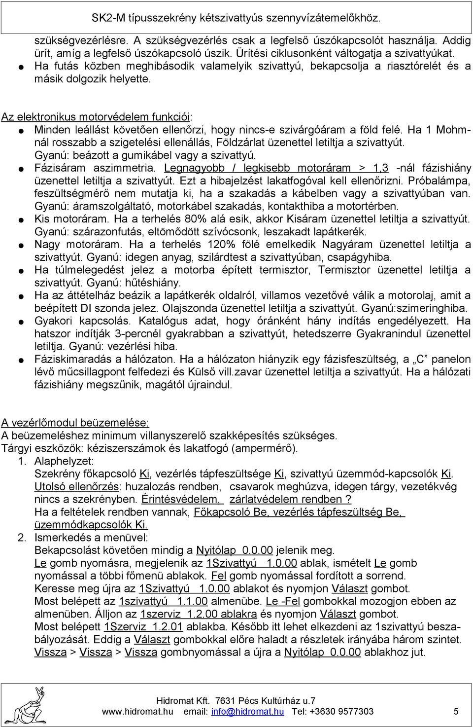 z elektronikus motorvédelem funkciói: Minden leállást követően ellenőrzi, hogy nincs-e szivárgóáram a föld felé.