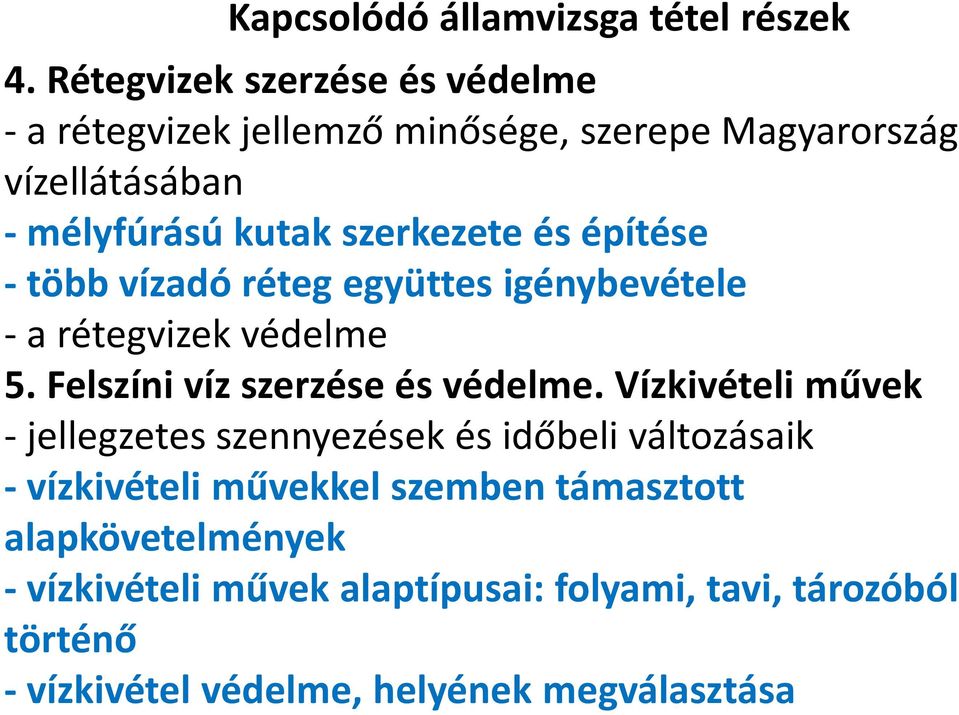 és építése -több vízadó réteg együttes igénybevétele -a rétegvizek védelme 5. Felszíni víz szerzése és védelme.