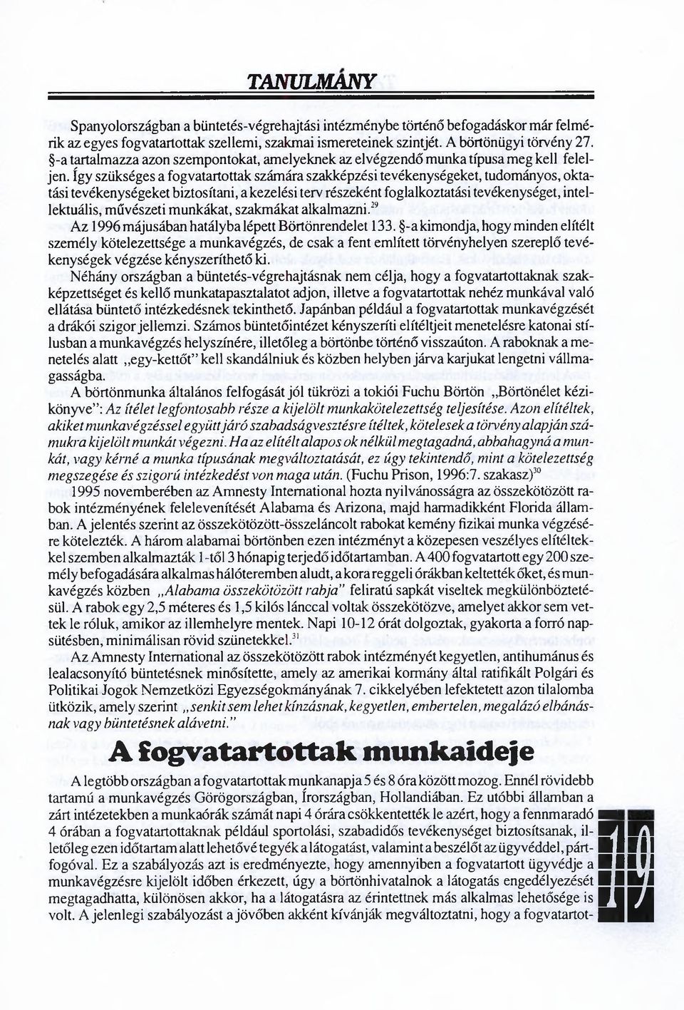 így szükséges a fogvatartottak számára szakképzési tevékenységeket, tudományos, oktatási tevékenységeket biztosítani, a kezelési terv részeként foglalkoztatási tevékenységet, intellektuális,